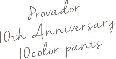 Provador 10th Anniversary 10color pants